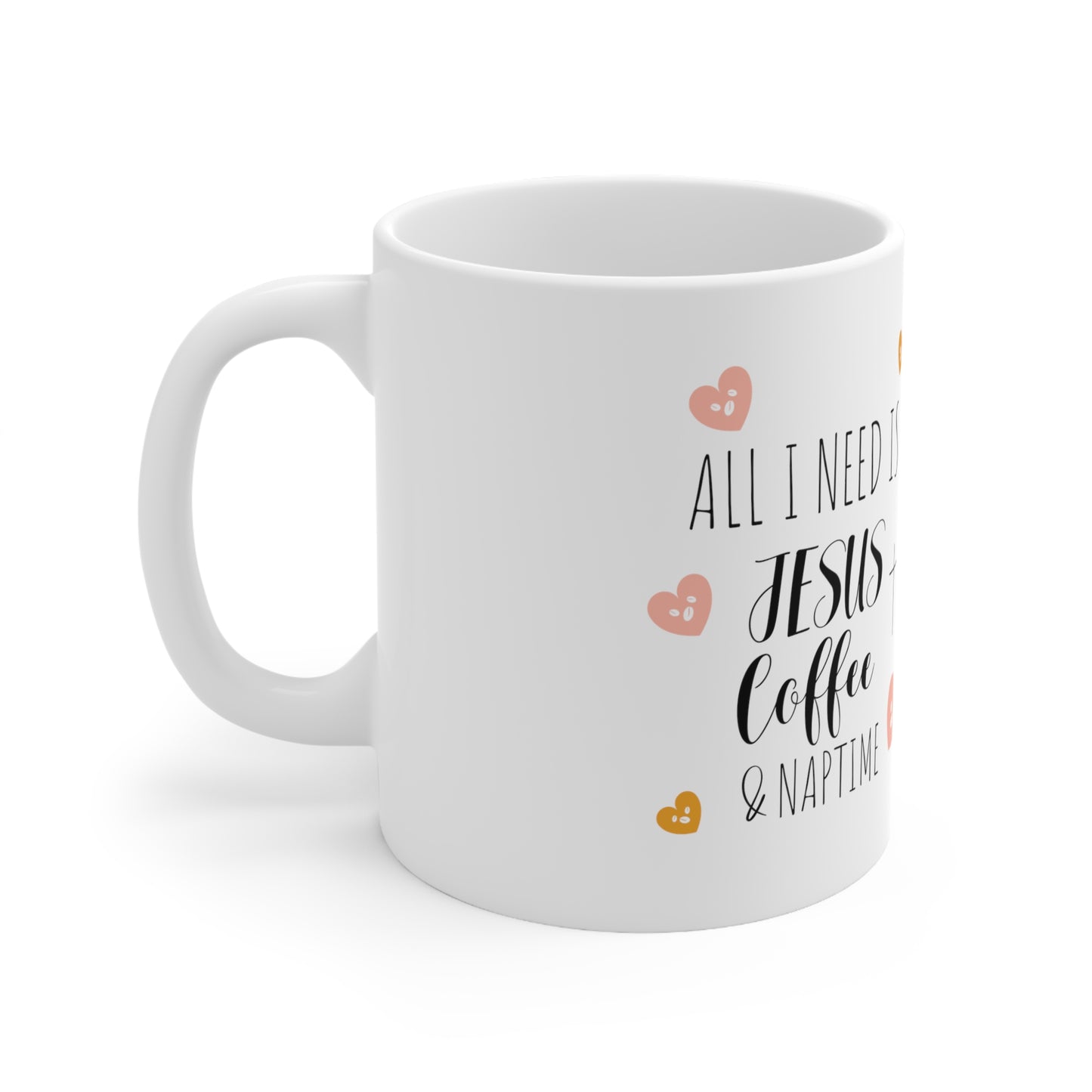 All I Need Is Jesus Coffee & Naptime Ceramic Mug 11oz