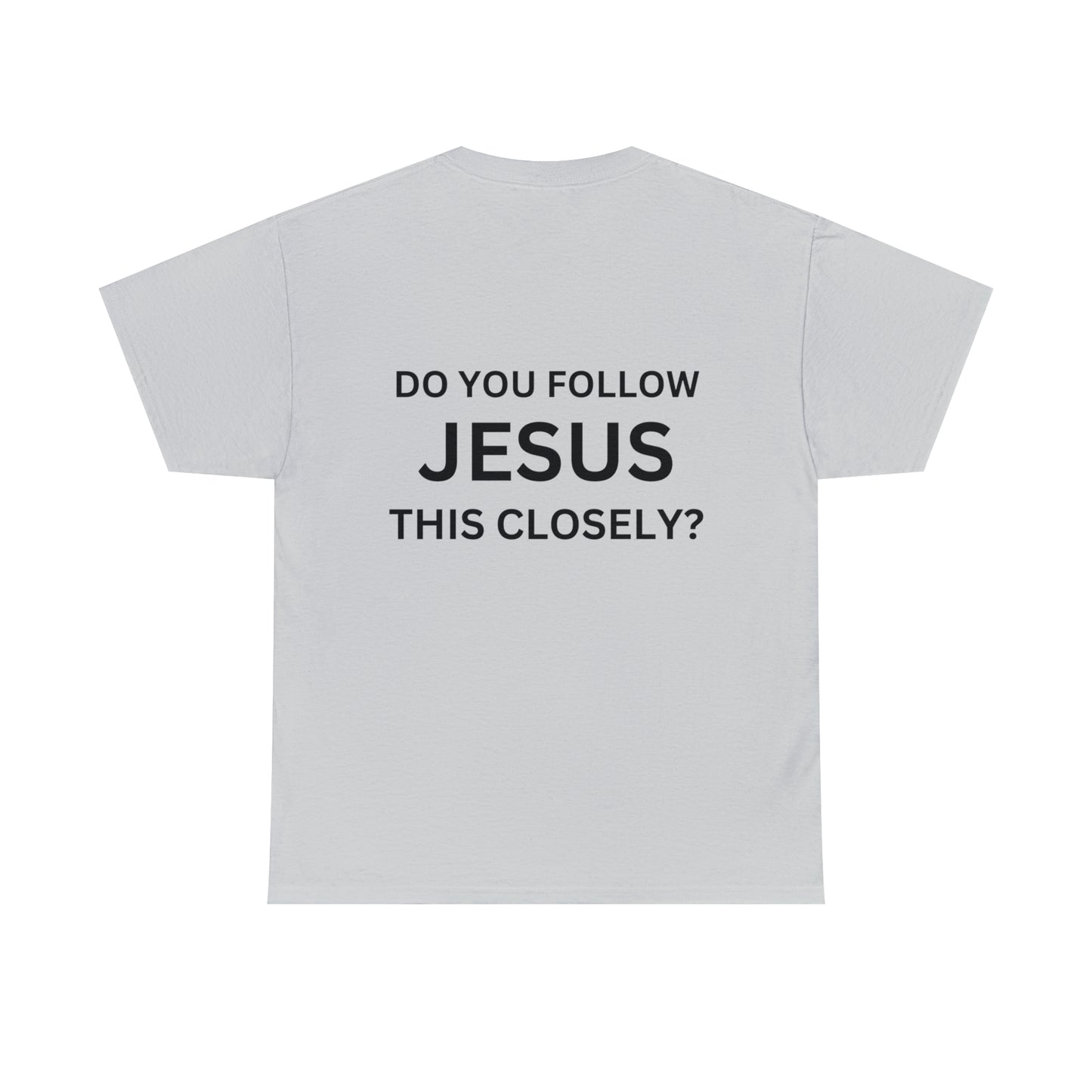 Do you follow Jesus this closely Tee