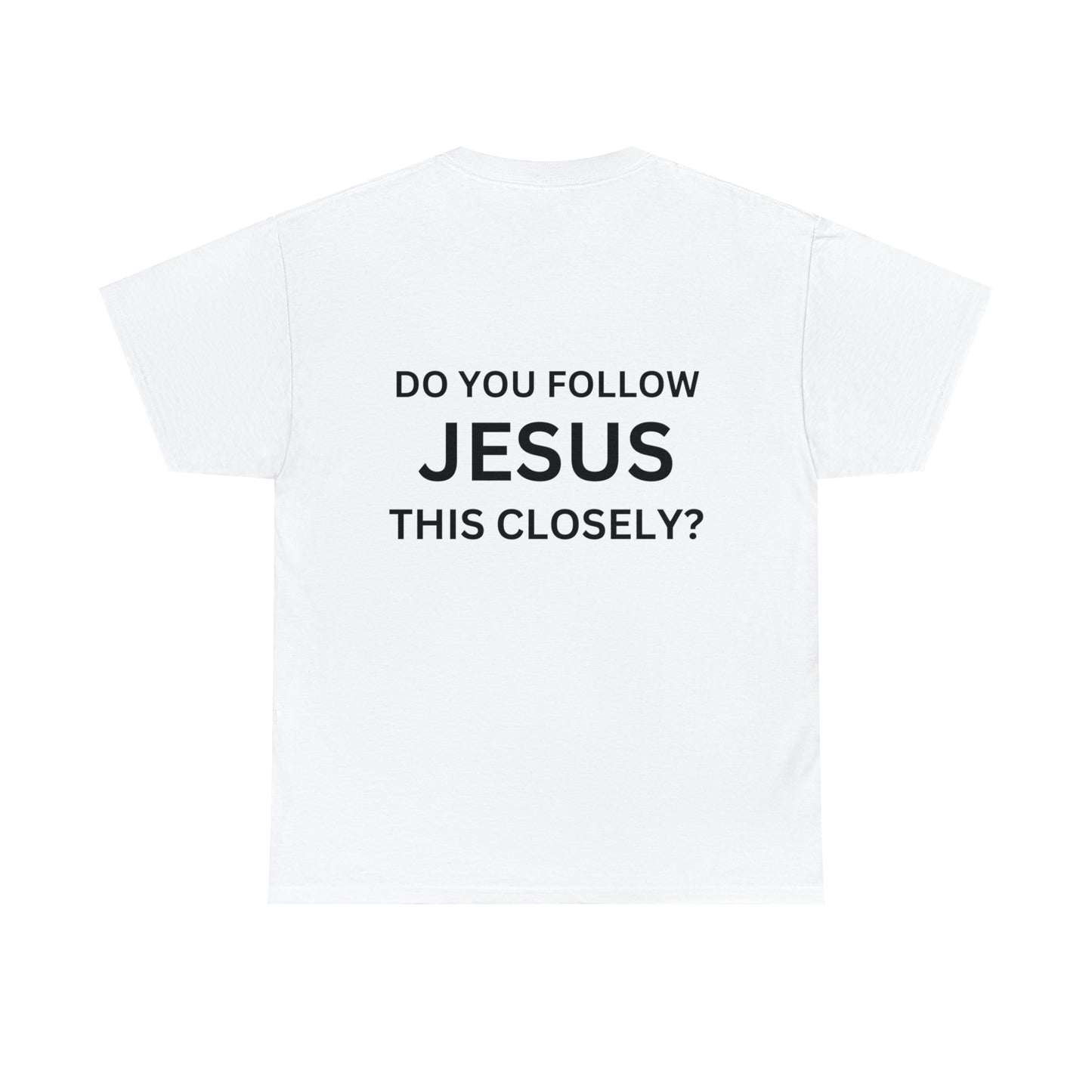 Do you follow Jesus this closely Tee