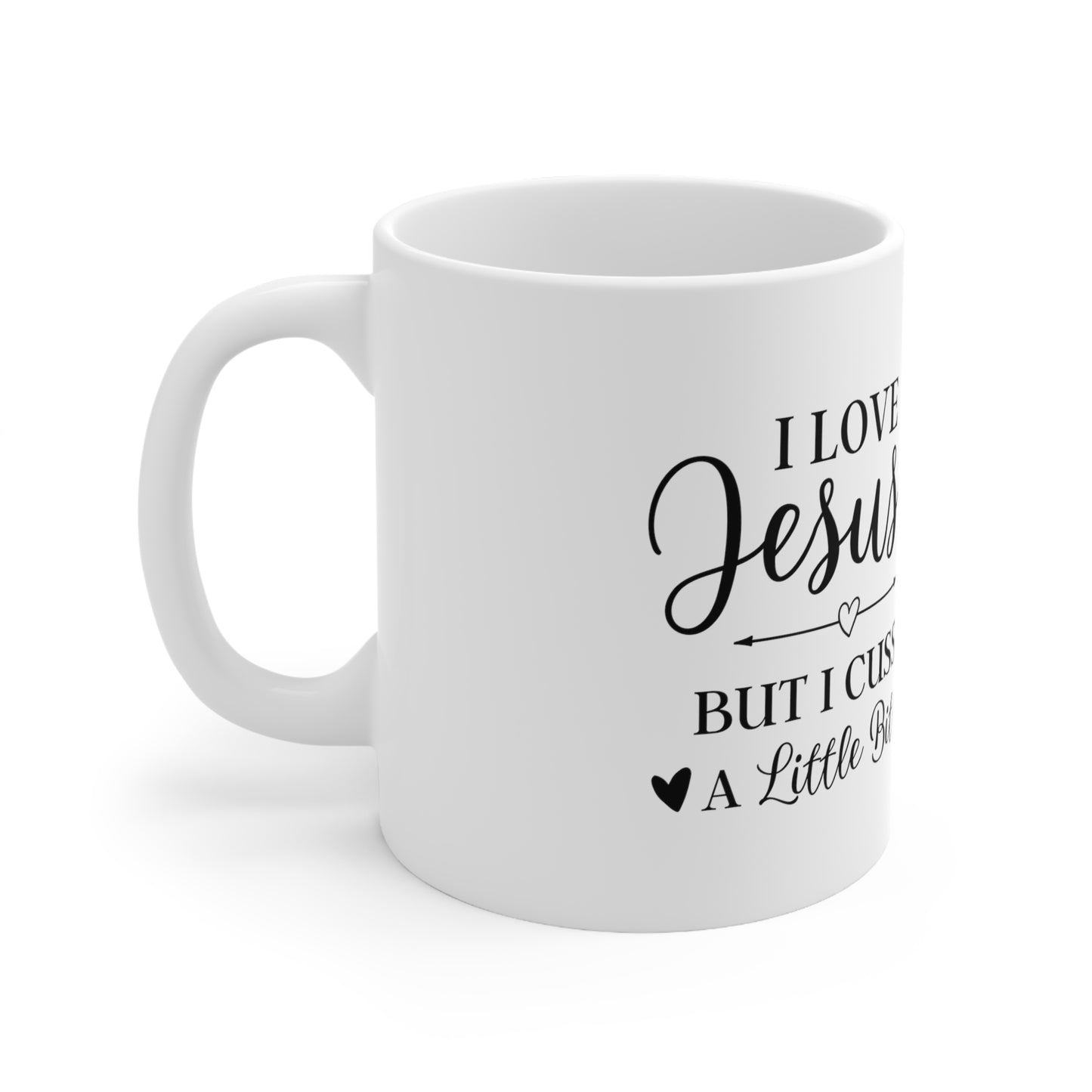 I Love Jesus But I Cuss A Little Ceramic Mug 11oz