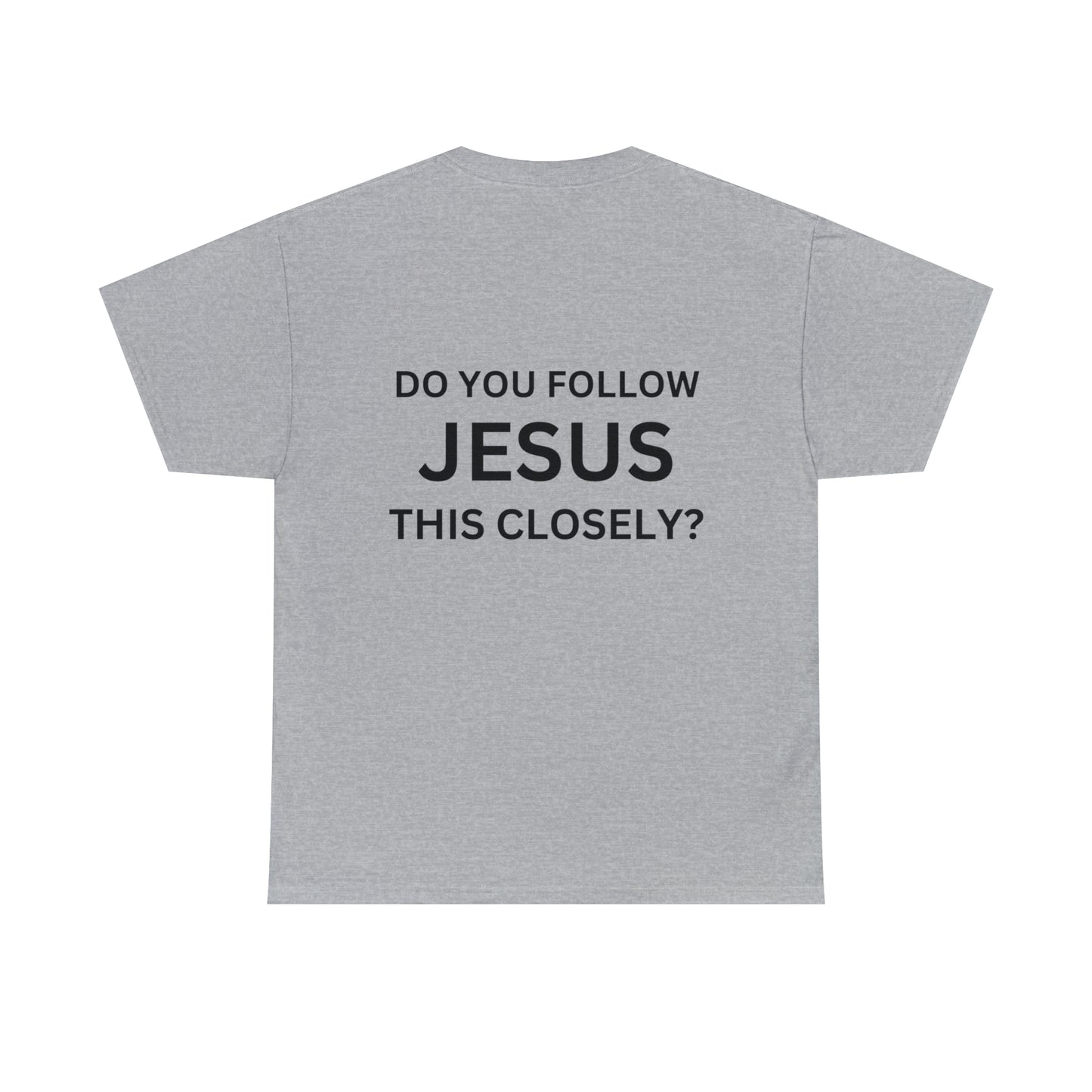 Do you follow Jesus this closely Tee